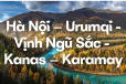 HÀ NỘI - URUMQI - VỊNH NGŨ SẮC - KANAS - KARAMAY - 9N8Đ