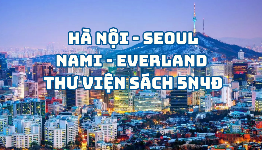 SEOUL-NAMI- EVERLAND - THƯ VIỆN SÁCH 5N4Đ